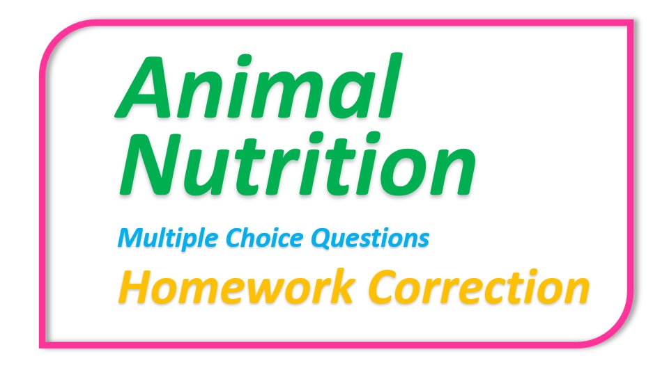 Homework 1 Correction - Animal Nutrition - MCQs