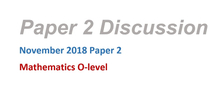 Paper 2 Discussion - November 2018 Paper 2