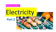 Electricity - Part 2 - Physics